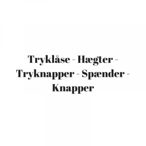 Tryklåse - Hægter - Tryknapper - Spænder -Knapper m.m.